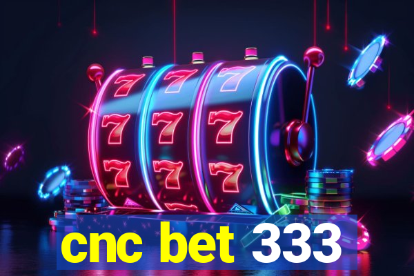 cnc bet 333